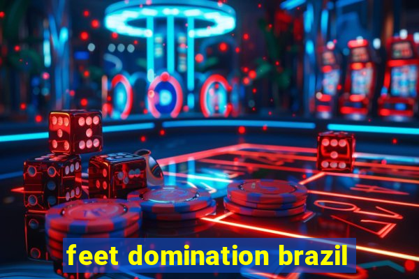 feet domination brazil